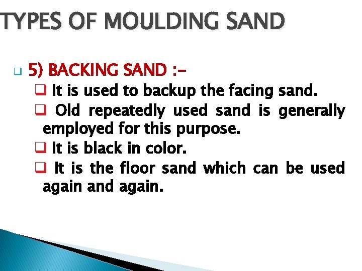 TYPES OF MOULDING SAND q 5) BACKING SAND : q It is used to