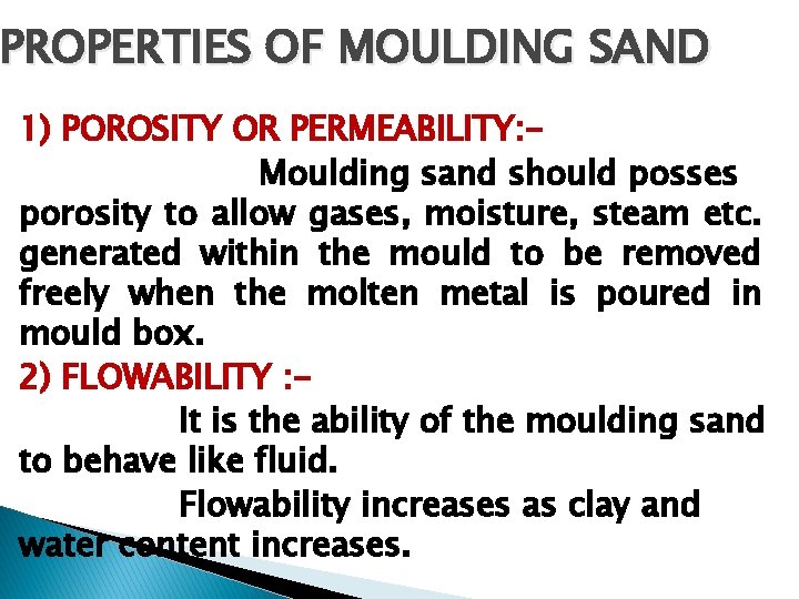 PROPERTIES OF MOULDING SAND 1) POROSITY OR PERMEABILITY: Moulding sand should posses porosity to