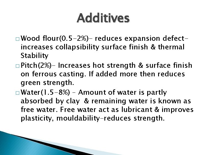 Additives � Wood flour(0. 5 -2%)- reduces expansion defectincreases collapsibility surface finish & thermal