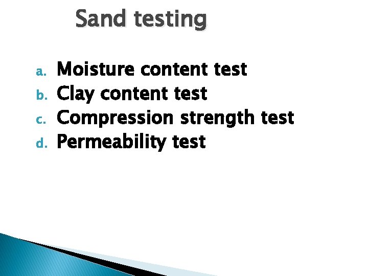 Sand testing a. b. c. d. Moisture content test Clay content test Compression strength