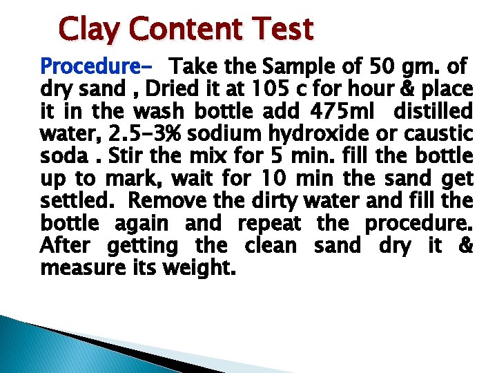 Clay Content Test Procedure- Take the Sample of 50 gm. of dry sand ,