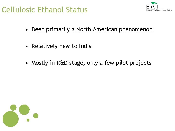 Cellulosic Ethanol Status • Been primarily a North American phenomenon • Relatively new to