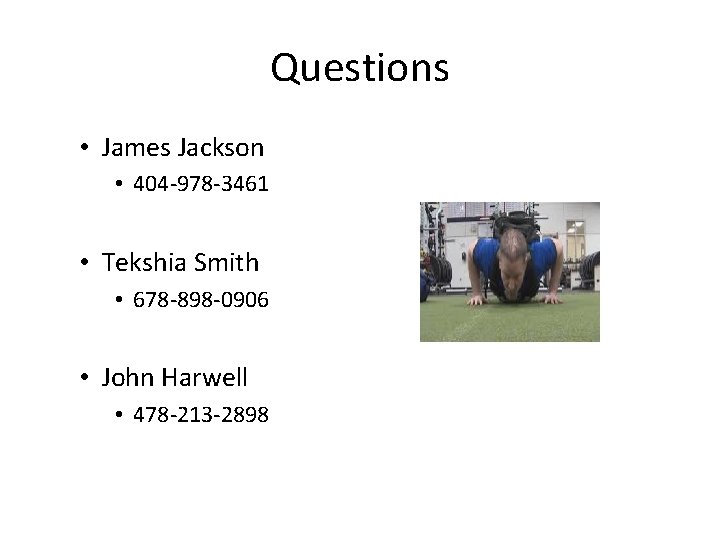 Questions • James Jackson • 404 -978 -3461 • Tekshia Smith • 678 -898