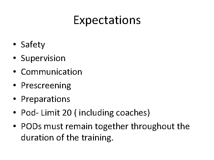 Expectations • • Safety Supervision Communication Prescreening Preparations Pod- Limit 20 ( including coaches)