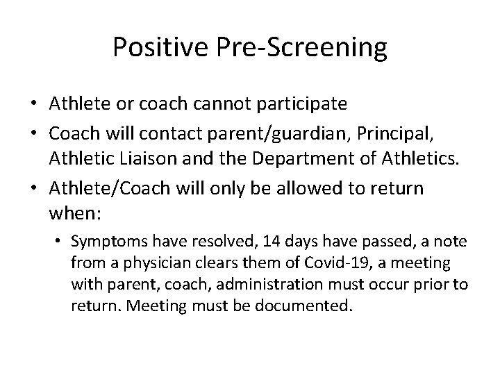 Positive Pre-Screening • Athlete or coach cannot participate • Coach will contact parent/guardian, Principal,