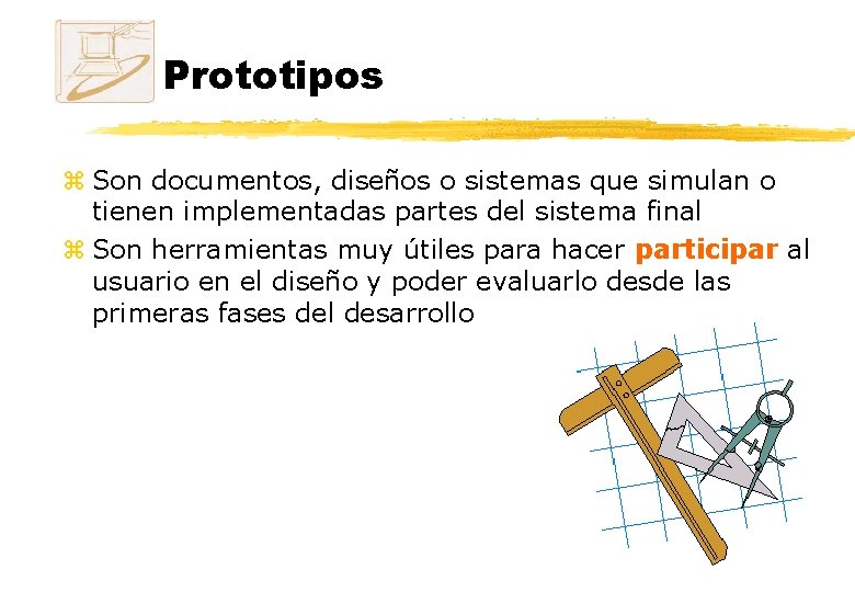 Prototipos z Son documentos, diseños o sistemas que simulan o tienen implementadas partes del