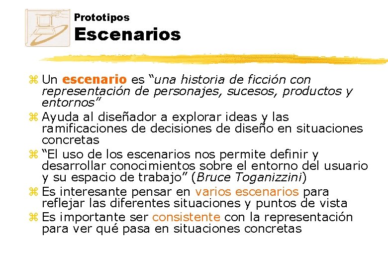 Prototipos Escenarios z Un escenario es “una historia de ficción con representación de personajes,