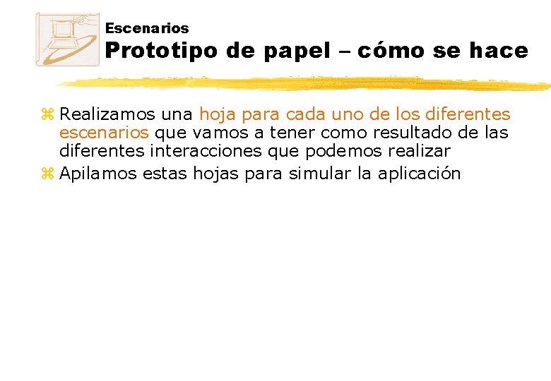 Escenarios Prototipo de papel – cómo se hace z Realizamos una hoja para cada