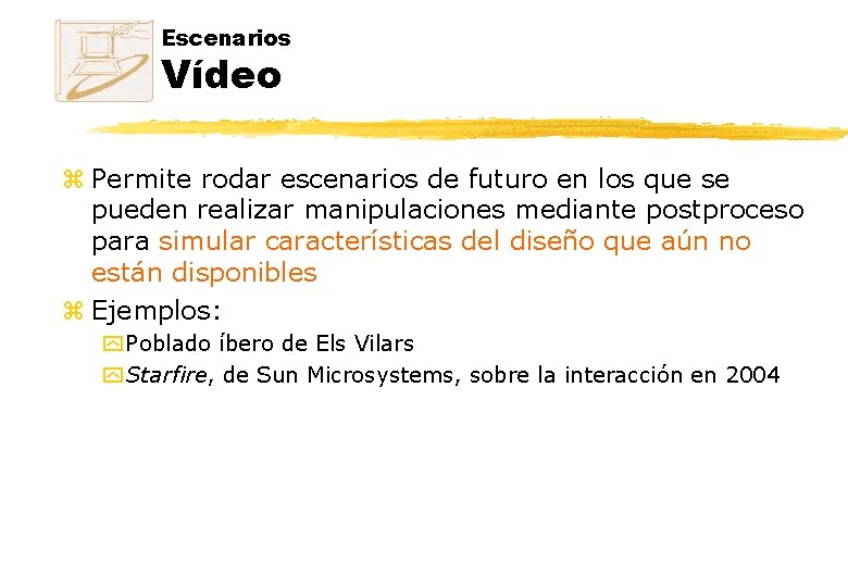 Escenarios Vídeo z Permite rodar escenarios de futuro en los que se pueden realizar