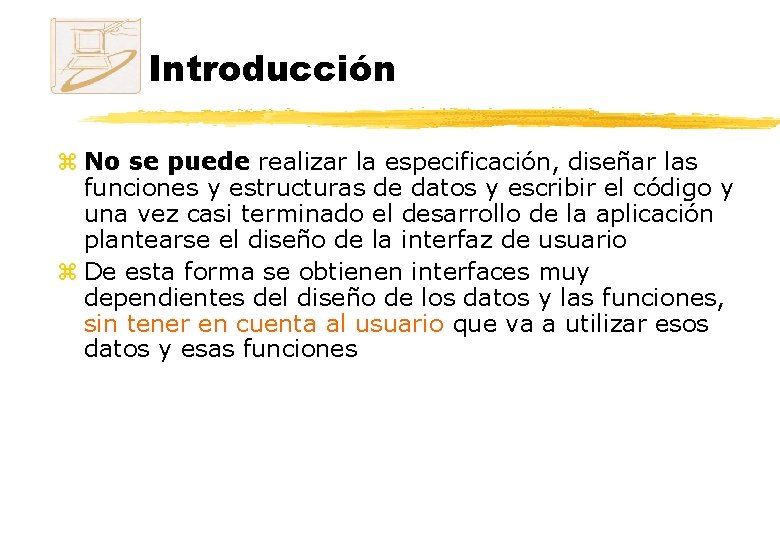 Introducción z No se puede realizar la especificación, diseñar las funciones y estructuras de