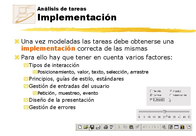 Análisis de tareas Implementación z Una vez modeladas las tareas debe obtenerse una implementación