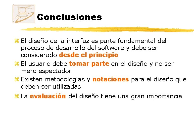 Conclusiones z El diseño de la interfaz es parte fundamental del proceso de desarrollo