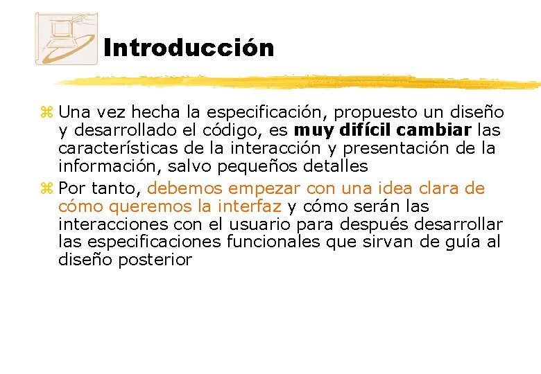 Introducción z Una vez hecha la especificación, propuesto un diseño y desarrollado el código,