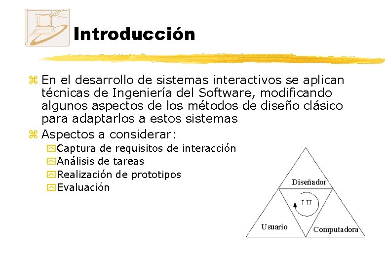 Introducción z En el desarrollo de sistemas interactivos se aplican técnicas de Ingeniería del