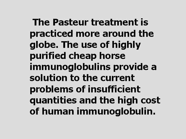 The Pasteur treatment is practiced more around the globe. The use of highly purified