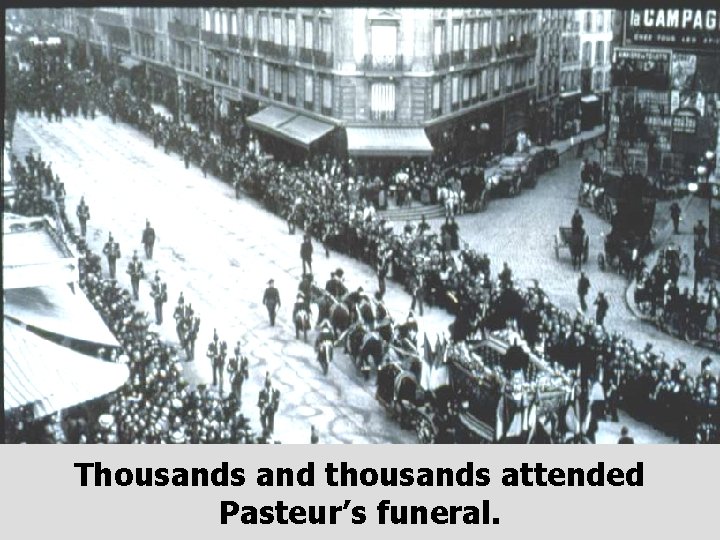 Thousands and thousands attended Pasteur’s funeral. 