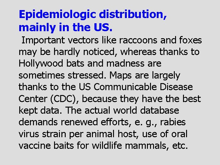Epidemiologic distribution, mainly in the US. Important vectors like raccoons and foxes may be