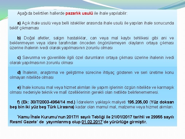 Aşağıda belirtilen hallerde pazarlık usulü ile ihale yapılabilir: a) Açık ihale usulü veya belli