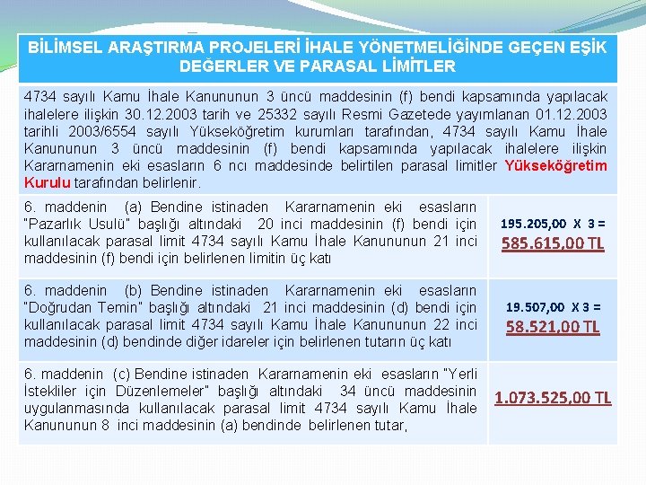 BİLİMSEL ARAŞTIRMA PROJELERİ İHALE YÖNETMELİĞİNDE GEÇEN EŞİK DEĞERLER VE PARASAL LİMİTLER 4734 sayılı Kamu