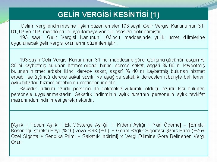 GELİR VERGİSİ KESİNTİSİ (1) Gelirin vergilendirilmesine ilişkin düzenlemeler 193 sayılı Gelir Vergisi Kanunu’nun 31,