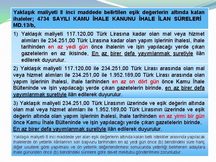 Yaklaşık maliyeti 8 inci maddede belirtilen eşik değerlerin altında kalan ihaleler; 4734 SAYILI KAMU