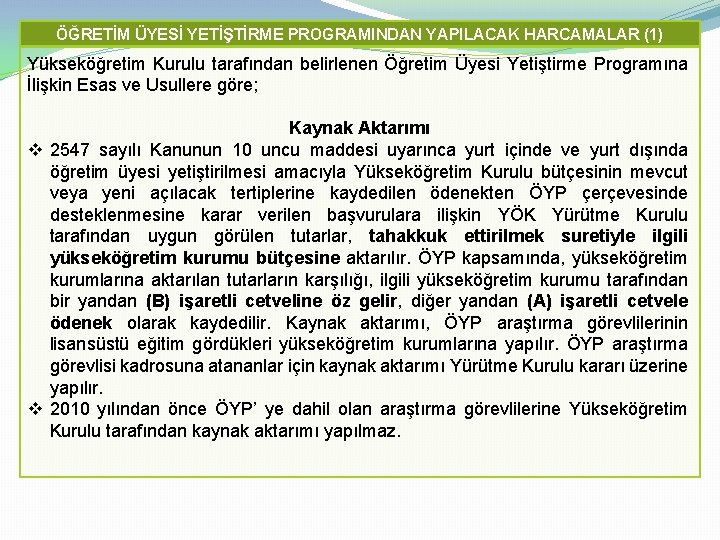 ÖĞRETİM ÜYESİ YETİŞTİRME PROGRAMINDAN YAPILACAK HARCAMALAR (1) Yükseköğretim Kurulu tarafından belirlenen Öğretim Üyesi Yetiştirme