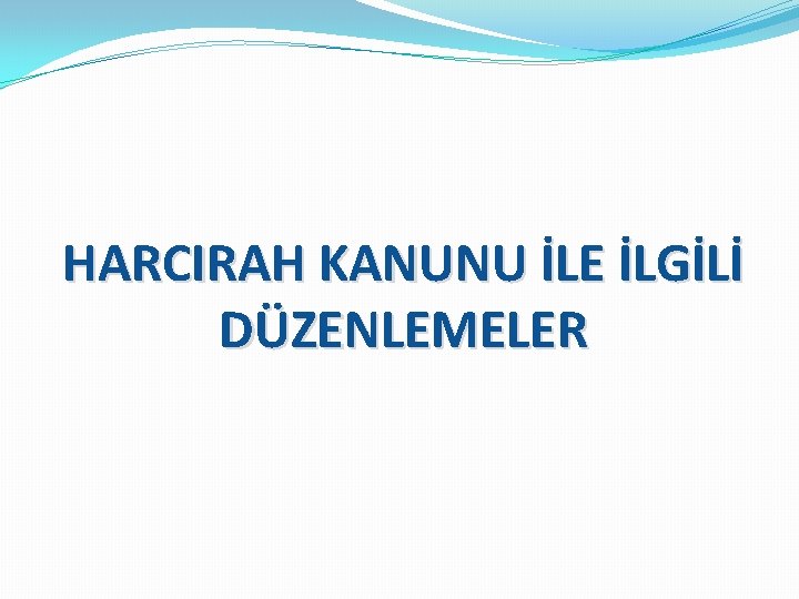 HARCIRAH KANUNU İLE İLGİLİ DÜZENLEMELER 