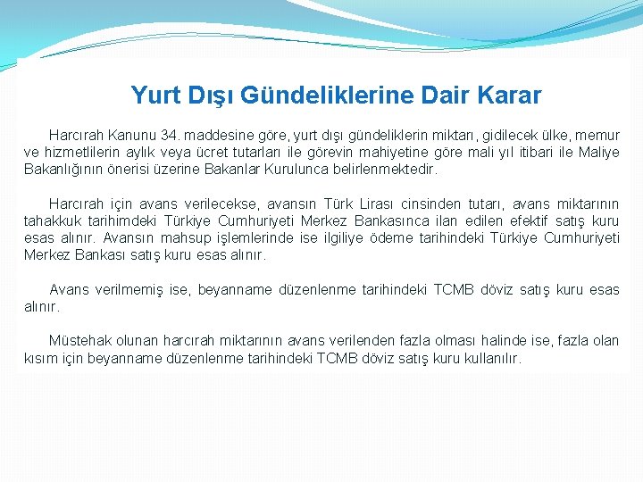 Yurt Dışı Gündeliklerine Dair Karar Harcırah Kanunu 34. maddesine göre, yurt dışı gündeliklerin miktarı,