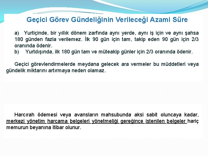 Geçici Görev Gündeliğinin Verileceği Azami Süre a) Yurtiçinde, bir yıllık dönem zarfında aynı yerde,