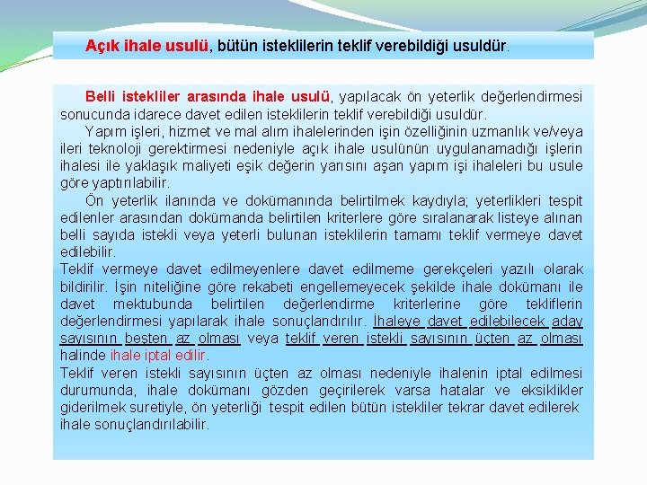 Açık ihale usulü, bütün isteklilerin teklif verebildiği usuldür. Belli istekliler arasında ihale usulü, yapılacak