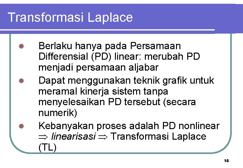 Transformasi Laplace l l l Berlaku hanya pada Persamaan Differensial (PD) linear: merubah PD