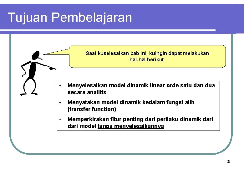 Tujuan Pembelajaran Saat kuselesaikan bab ini, kuingin dapat melakukan hal-hal berikut. • Menyelesaikan model