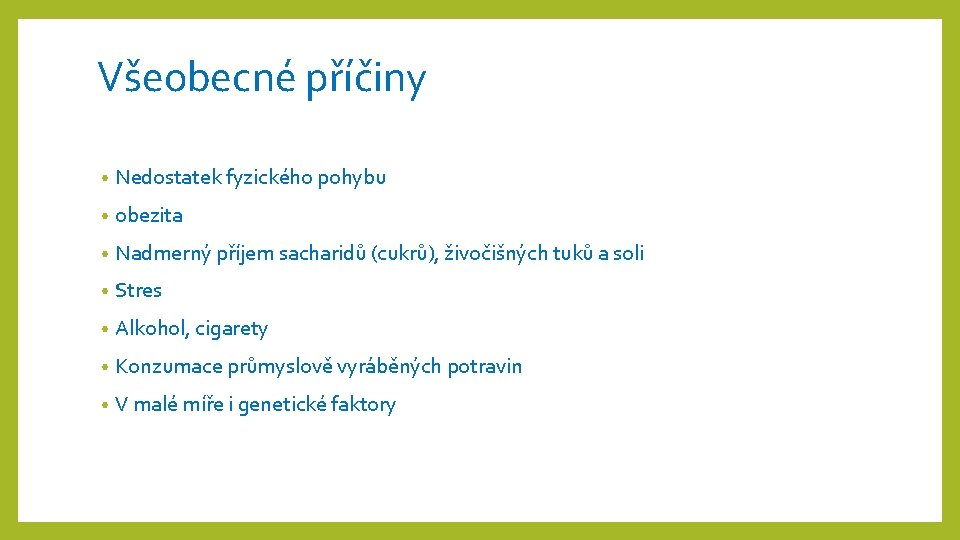 Všeobecné příčiny • Nedostatek fyzického pohybu • obezita • Nadmerný příjem sacharidů (cukrů), živočišných