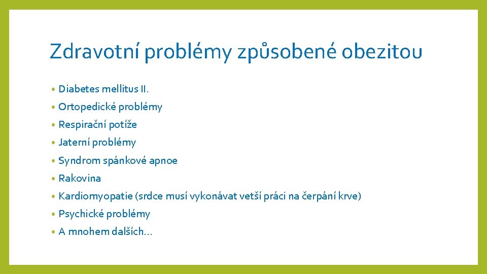 Zdravotní problémy způsobené obezitou • Diabetes mellitus II. • Ortopedické problémy • Respirační potíže