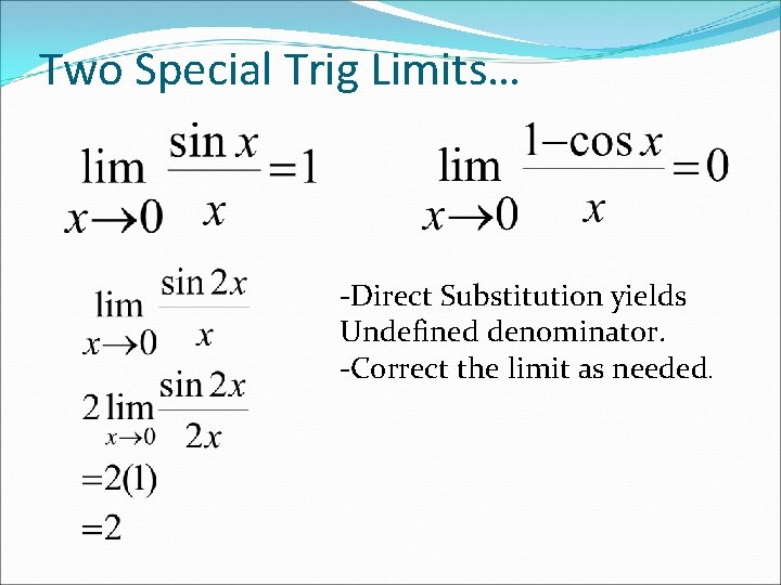 Two Special Trig Limits… -Direct Substitution yields Undefined denominator. -Correct the limit as needed.
