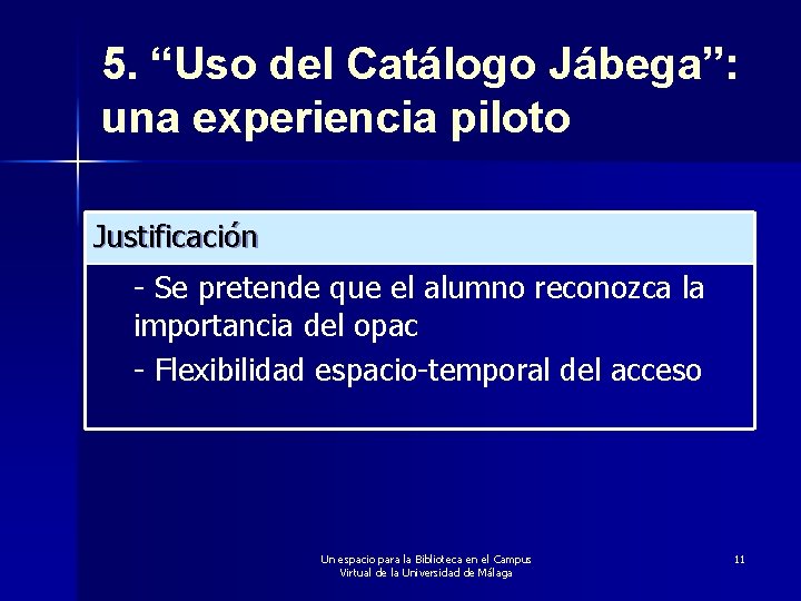 5. “Uso del Catálogo Jábega”: una experiencia piloto Justificación - Se pretende que el