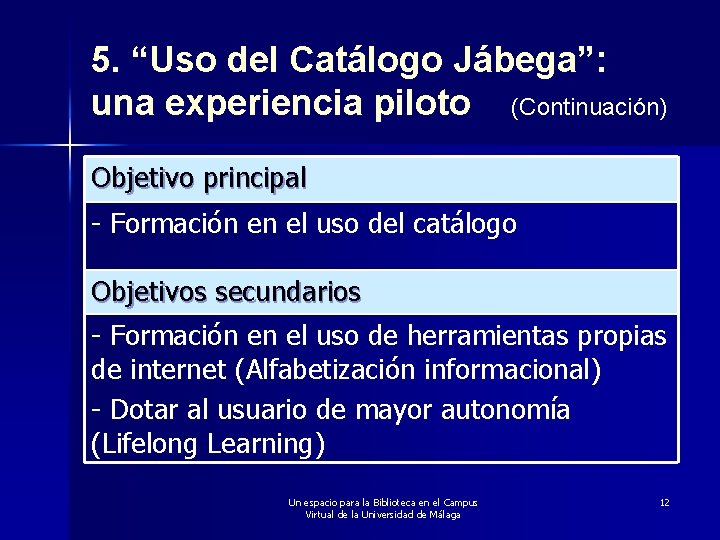 5. “Uso del Catálogo Jábega”: una experiencia piloto (Continuación) Objetivo principal - Formación en