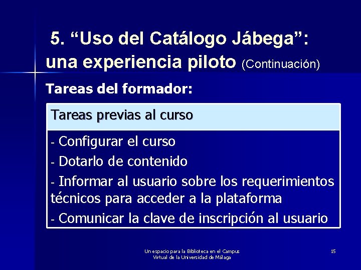 5. “Uso del Catálogo Jábega”: una experiencia piloto (Continuación) Tareas del formador: Tareas previas