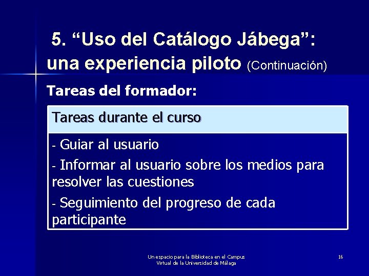 5. “Uso del Catálogo Jábega”: una experiencia piloto (Continuación) Tareas del formador: Tareas durante