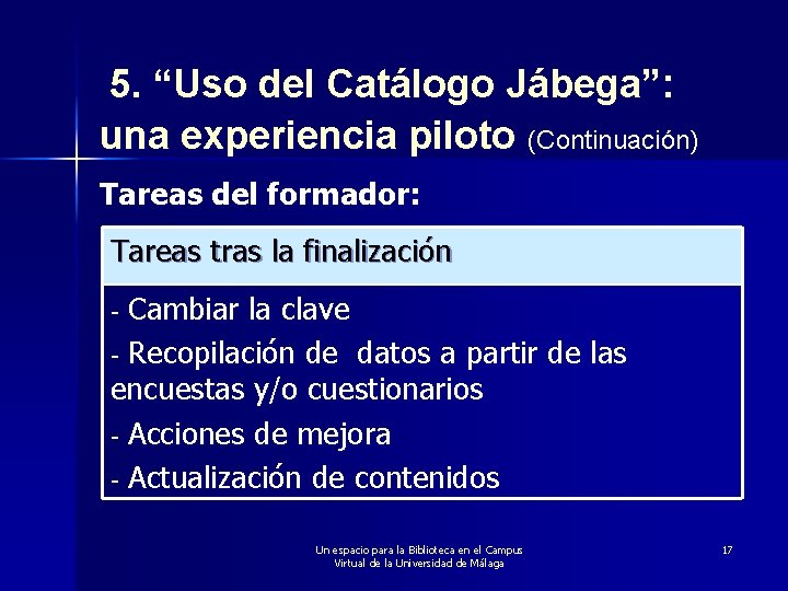 5. “Uso del Catálogo Jábega”: una experiencia piloto (Continuación) Tareas del formador: Tareas tras