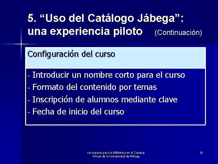 5. “Uso del Catálogo Jábega”: una experiencia piloto (Continuación) Configuración del curso Introducir un