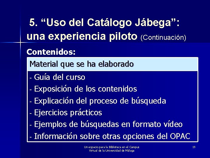 5. “Uso del Catálogo Jábega”: una experiencia piloto (Continuación) Contenidos: Material que se ha