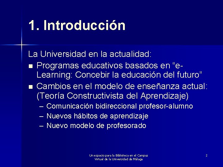 1. Introducción La Universidad en la actualidad: n Programas educativos basados en “e. Learning: