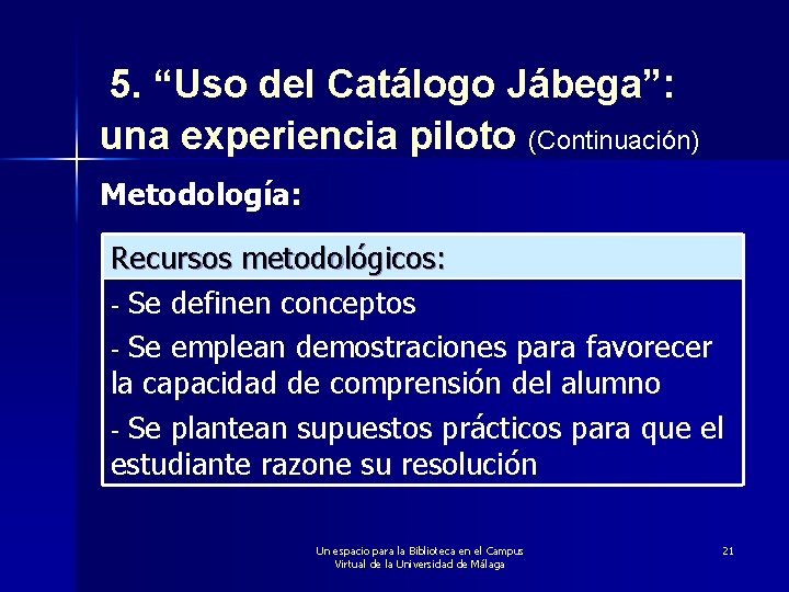 5. “Uso del Catálogo Jábega”: una experiencia piloto (Continuación) Metodología: Recursos metodológicos: - Se