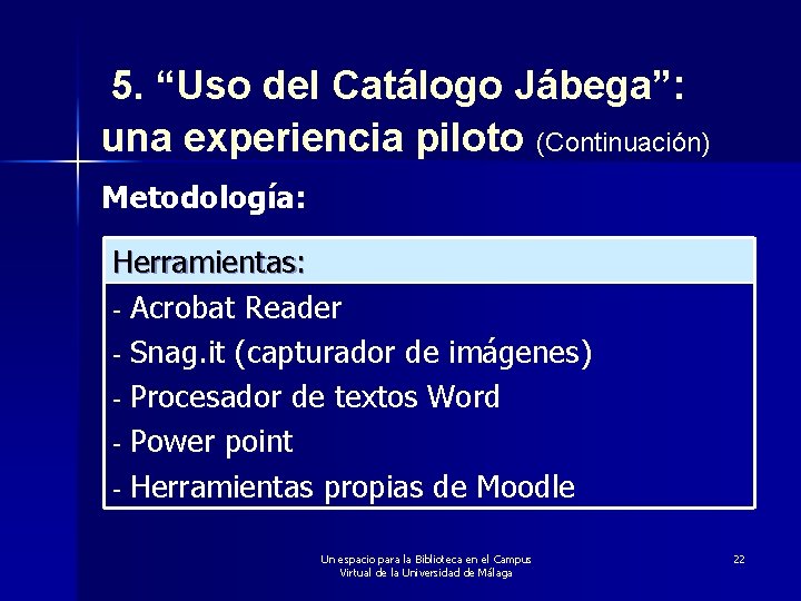 5. “Uso del Catálogo Jábega”: una experiencia piloto (Continuación) Metodología: Herramientas: - Acrobat Reader