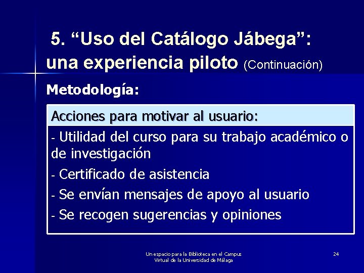 5. “Uso del Catálogo Jábega”: una experiencia piloto (Continuación) Metodología: Acciones para motivar al
