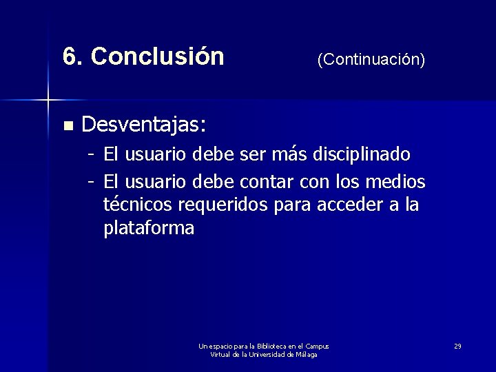 6. Conclusión n (Continuación) Desventajas: - El usuario debe ser más disciplinado - El