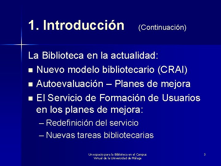 1. Introducción (Continuación) La Biblioteca en la actualidad: n Nuevo modelo bibliotecario (CRAI) n