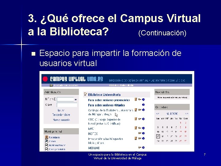 3. ¿Qué ofrece el Campus Virtual a la Biblioteca? (Continuación) n Espacio para impartir