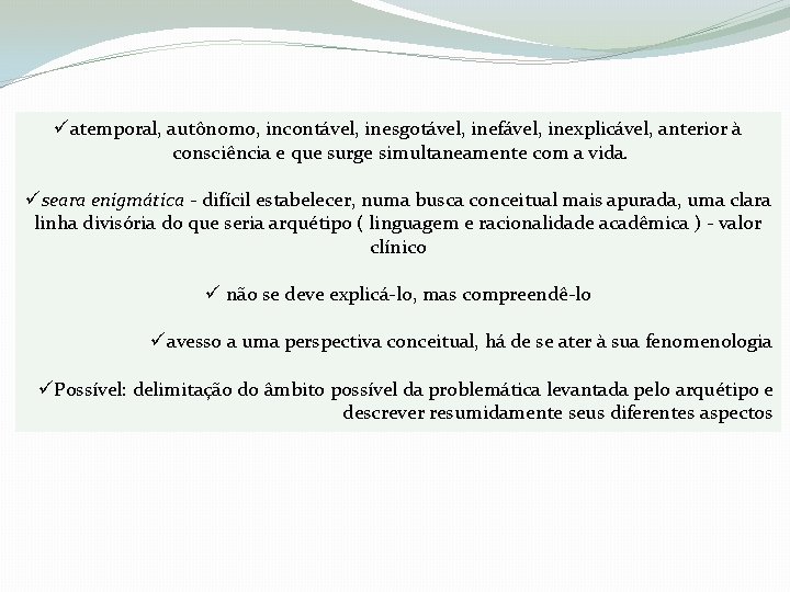 üatemporal, autônomo, incontável, inesgotável, inefável, inexplicável, anterior à consciência e que surge simultaneamente com